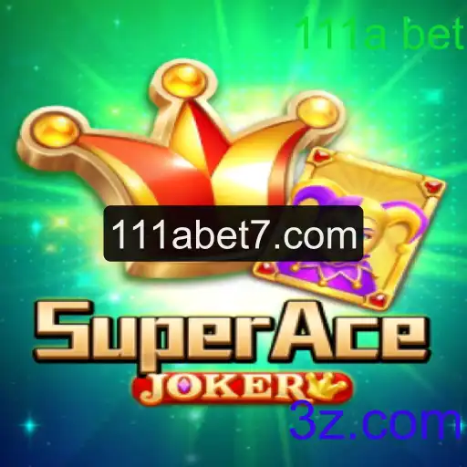 Descubra o Mundo do Jogo SuperAceJoker com 111a Bet